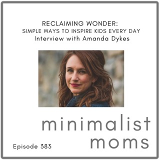 Reclaiming Wonder: Simple Ways to Inspire Kids Every Day | Amanda Joy Dykes (EP383)