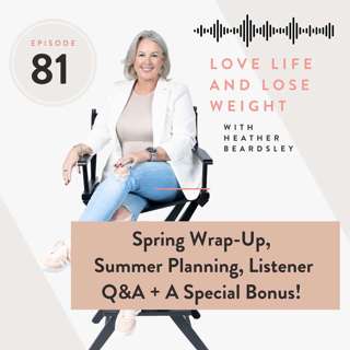 81: Spring Wrap-Up, Summer Planning, Listener Q&A + A Special Bonus!