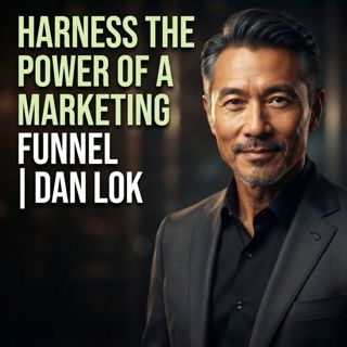 Harness the Power of a Marketing Funnel | Dan Lok