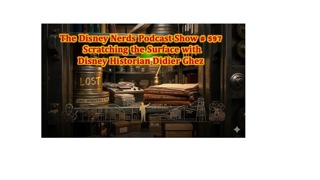 Show # 597 Scratching the Surface with Disney Historian Didier Ghez