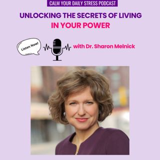 Unlocking the Secrets of Living in Your Power with Dr. Sharon Melnick