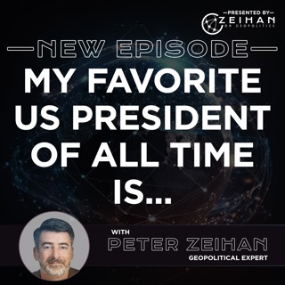 Peter Zeihan's Favorite US President of All Time Is...