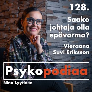 128. Saako johtaja olla epävarma? Vieraana Suvi Eriksson.
