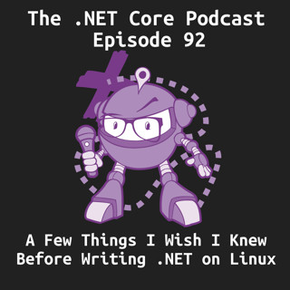 A Few Things I Wish I Knew Before Writing .NET On Linux