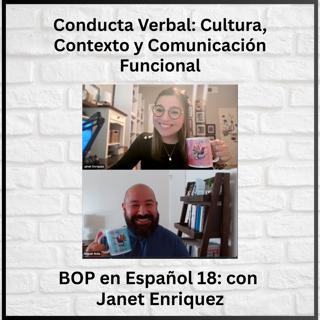 Conducta Verbal: Cultura, Contexto y Comunicación Funcional | BOP en ESP 18 con Janet Enriquez