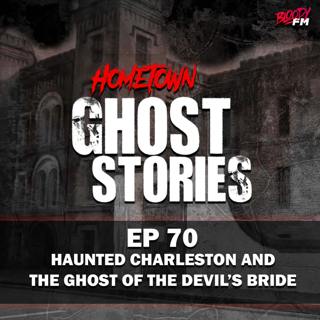 EP 70 - Haunted Charleston and the Ghost of the Devil's Bride | Charleston SC