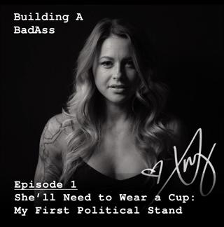 Building a Badass — She'll Need to Wear a Cup: My First Political Stand — 1