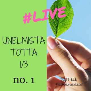 Jakso #1: Unelmista totta, osa 1/3. Uskallatko ja osaatko unelmoida?