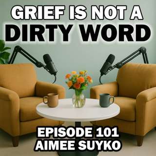 Parental Loss and Caregiver Grief: When You Finally Stop Holding It All with Aimee Suyko - Episode 101
