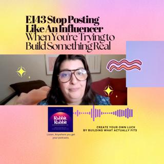 E143 Stop Posting Like an Influencer When You're Trying to Build Something Real