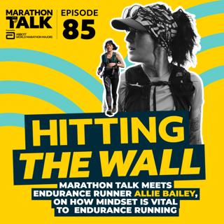 EP85 | Marathon Talk meets Allie Bailey, on how mindset is vital in endurance running.