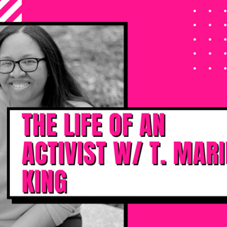 The Life of an Activist w/ T. Marie King