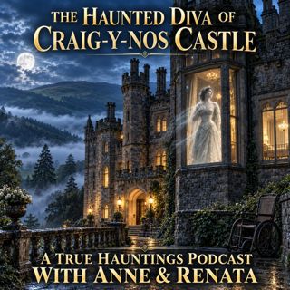 The Haunted Diva of Craig-y-Nos Castle - A True Hauntings Podcast