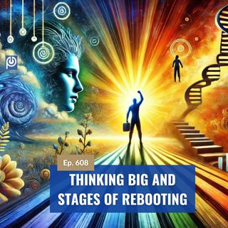 The Porn Reboot Podcast Episode 608: Thinking Big And Stages of Rebooting