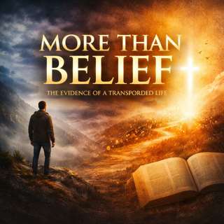 More Than Belief: The Evidence of a Transformed Life