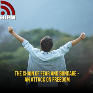The Chain of Fear and Bondage - An Attack on Freedom