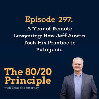 297: A Year of Remote Lawyering: How Jeff Austin Took His Practice to Patagonia
