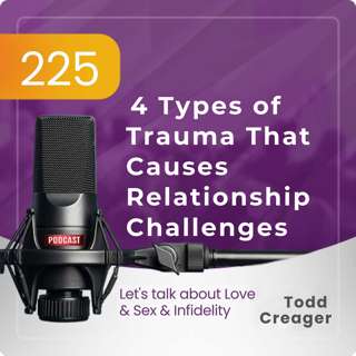 #225 | 4 Types of Trauma That Causes Relationship Challenges