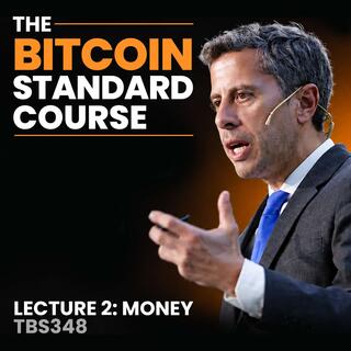 348. The Bitcoin Standard Course - Lecture 2: Money