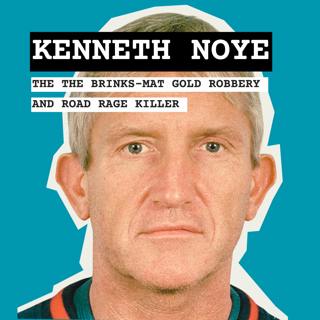 Kenneth Noye: The Brink's-Mat Gold Robbery and Road Rage Killer