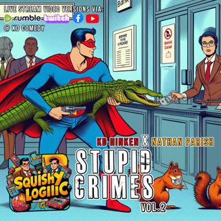 138. Stupid Crimes Committed Vol.2 | Squishy Logic Comedian Podcast