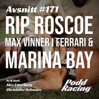 171. RIP Roscoe, Max Vinner i Ferrari & Marina Bay