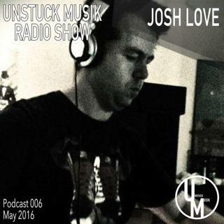 006 UNSTUCK MUSIK RADIO SHOW - JOSH LOVE