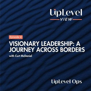 Visionary Leadership: A Journey Across Borders with Curt McDaniel