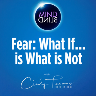 Fear: WHAT IF is What is Not