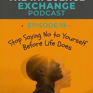 Stop Saying No to Yourself Before Life Does