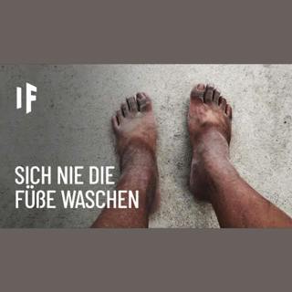 Was wäre, wenn du dir nie die Füße wäschst?
