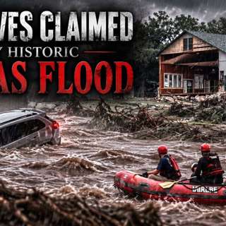 Horrible Fates: The Deadly July 4th Texas Floods