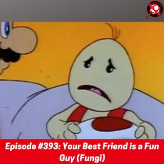 #393: Your Best Friend is a Fun Guy (Fungi)