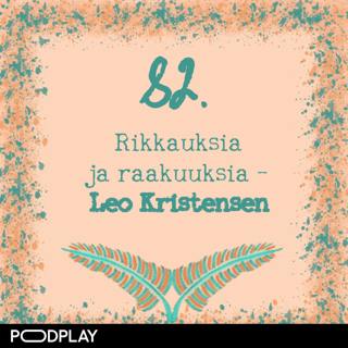 82. Rikkauksia ja raakuuksia – Leo Kristensen