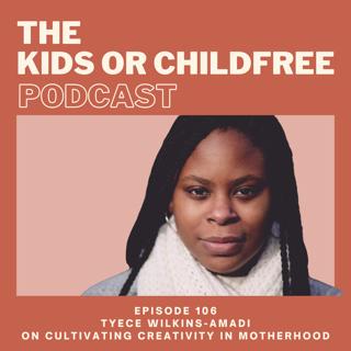 106. Tyece Wilkins-Amadi on Cultivating Creativity in Motherhood