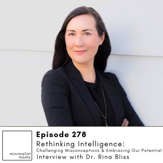 EP278: Rethinking Intelligence: Challenging Misconceptions and Embracing Our Potential with Dr. Rina Bliss