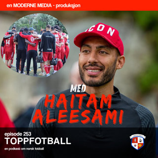 Episode 253 - Haitam Aleesami - "Vi spilte til knærne blødde"