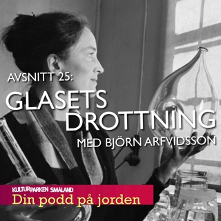 25. Glasets drottning. Med Björn Arfvidsson