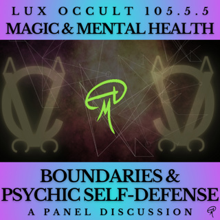 105.5.5. Magic & Mental Health: Boundaries & Psychic Self Defense Pt. 2