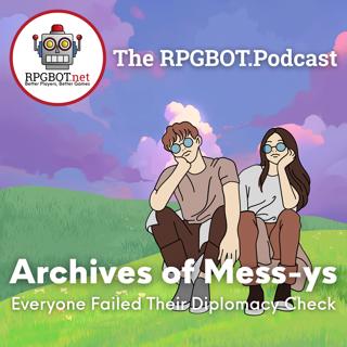 ARCHIVE OF MESS-US - Everyone Failed Their Diplomacy Check