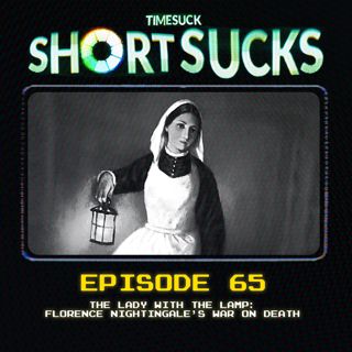 Short Suck 65: The Lady With the Lamp: Florence Nightingale’s War on Death