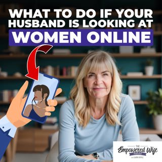326: What To Do If Your Husband Is Looking At Other Women Online
