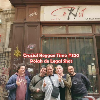Crucial Reggae Time #320 Polak Legal Shot Dubplates Selection 07/04/2024
