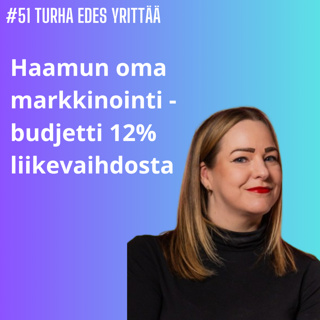 #51 Miksi pieni startup käyttää 12 % liikevaihdosta markkinointiin?