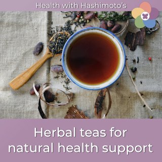 160 // Herbal teas offer a simple way to support Hashimoto’s health naturally [Hashimoto's Health Lab]