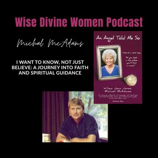 I Want to Know, Not Just Believe: A Journey Into Faith and Spiritual Guidance with Michael McAdams