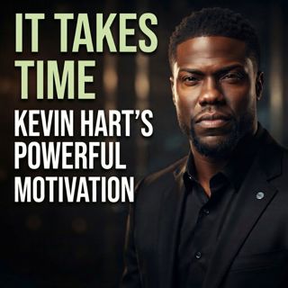 It Takes Time | Kevin Hart’s Powerful Motivation