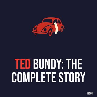 Ted Bundy: The Complete Story