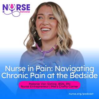 Nurse in Pain: Navigating Chronic Pain at the Bedside (With Melanie Van Sistine, BSN, RN)