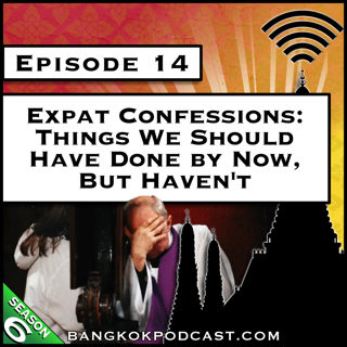 Expat Confessions: Things We Should Have Done by Now, But Haven't [S6.E14]